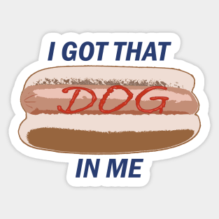 I Got That Dog In Me Sticker